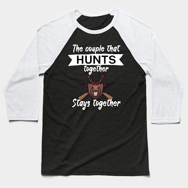 The couple that hunts together stays together Baseball T-Shirt by maxcode